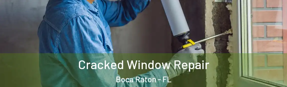  Cracked Window Repair Boca Raton - FL