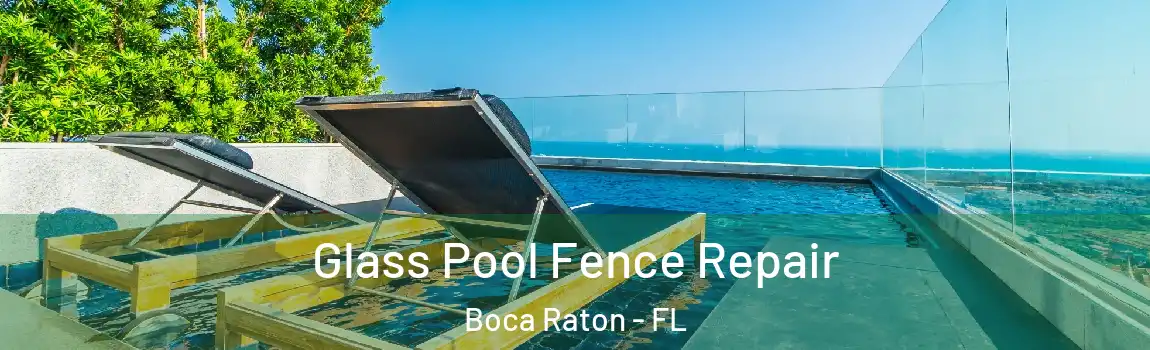 Glass Pool Fence Repair Boca Raton - FL