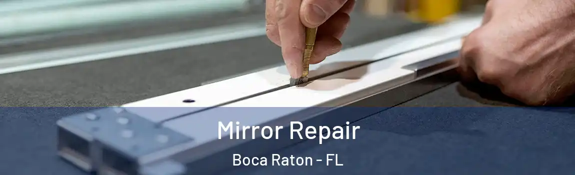  Mirror Repair Boca Raton - FL