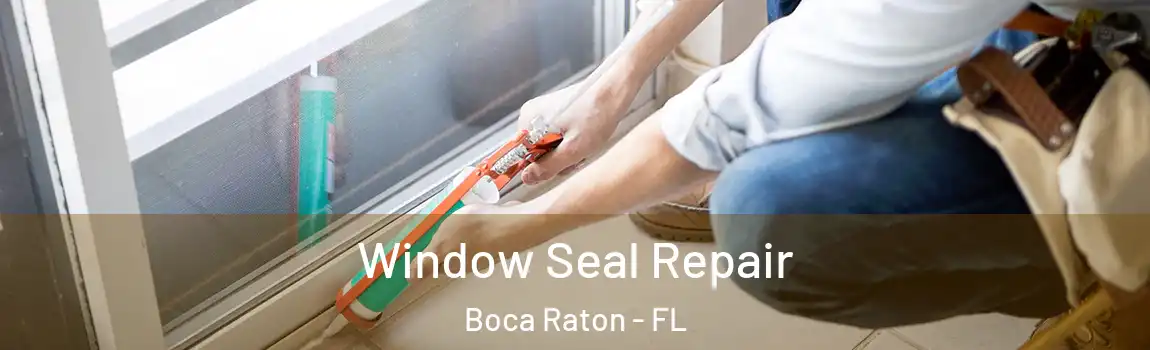  Window Seal Repair Boca Raton - FL